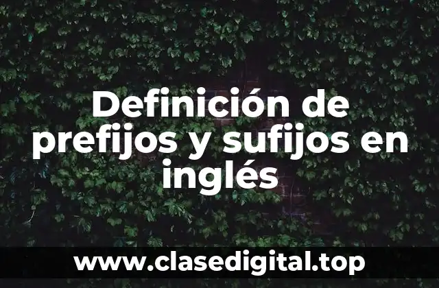 Definición de prefijos y sufijos en inglés