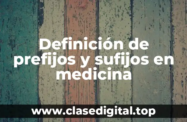 Definición de prefijos y sufijos en medicina