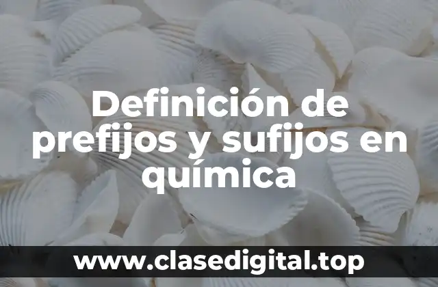 Definición de prefijos y sufijos en química