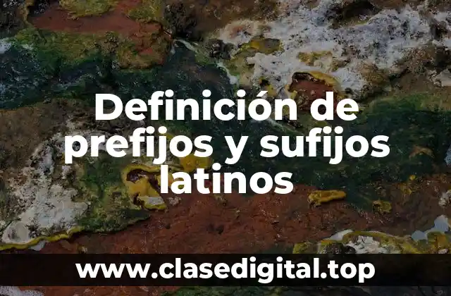 Definición de prefijos y sufijos latinos