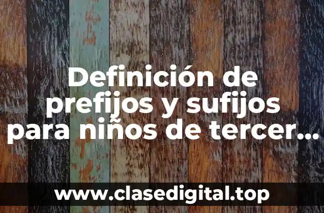 Ejemplos de prefijos y sufijos