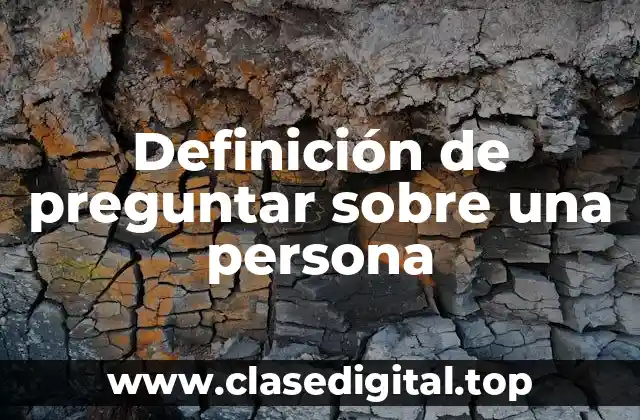 Definición de preguntar sobre una persona