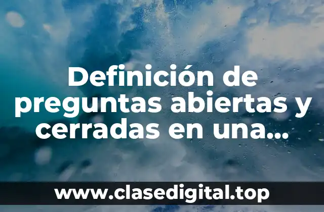Ejemplos de preguntas abiertas y cerradas en una entrevista psicológica