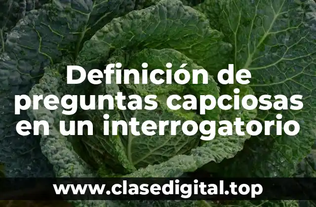 Definición de preguntas capciosas en un interrogatorio