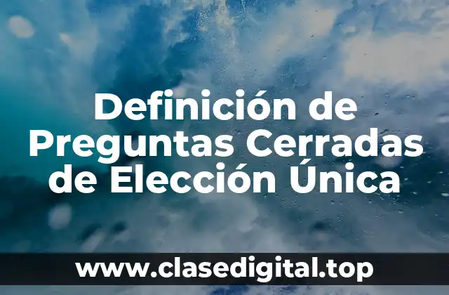 Definición de Preguntas Cerradas de Elección Única