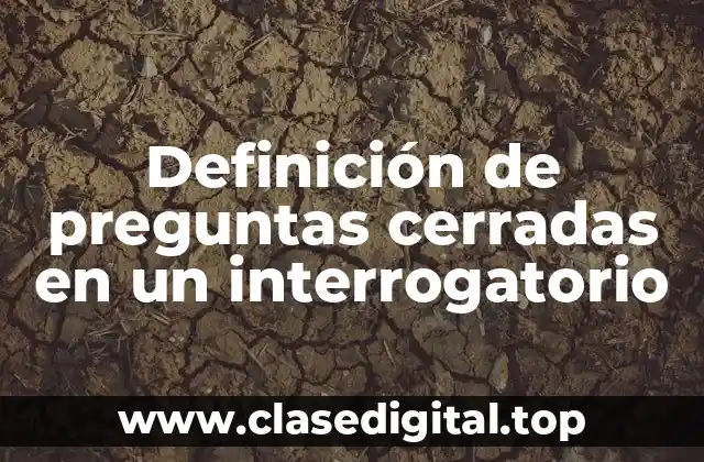 Definición de preguntas cerradas en un interrogatorio