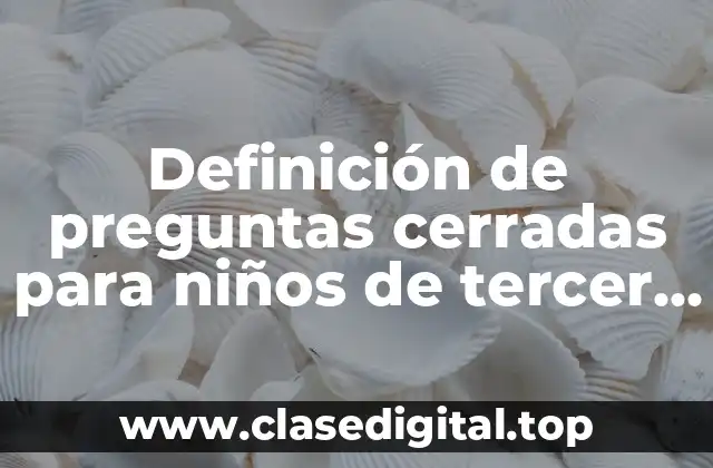 Definición de preguntas cerradas para niños de tercer grado