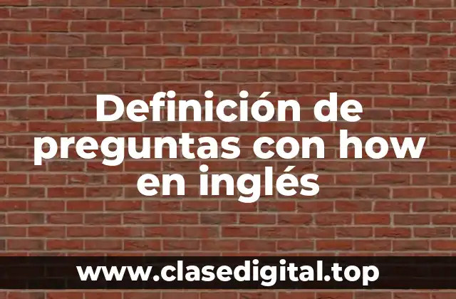 Definición de preguntas con how en inglés
