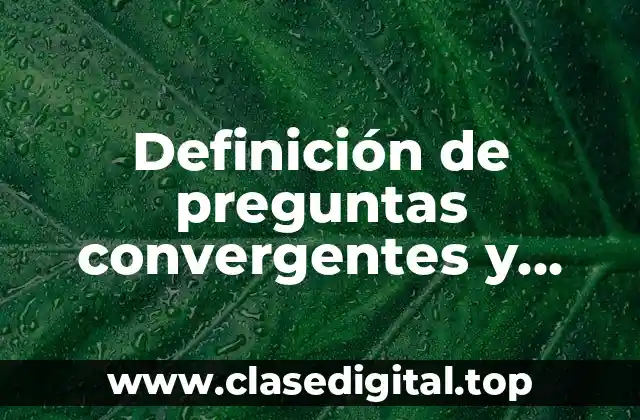 Definición de preguntas convergentes y divergentes