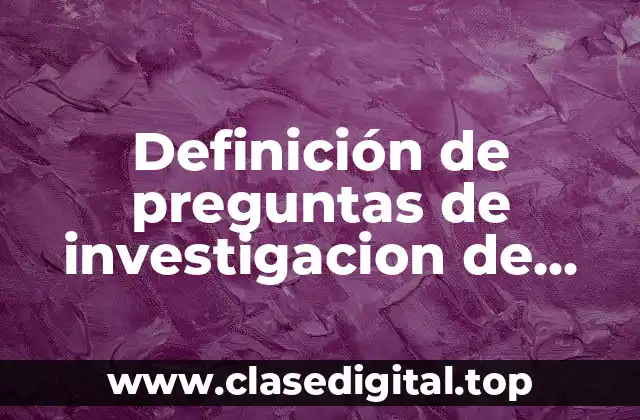 Definición de preguntas de investigacion de tesis
