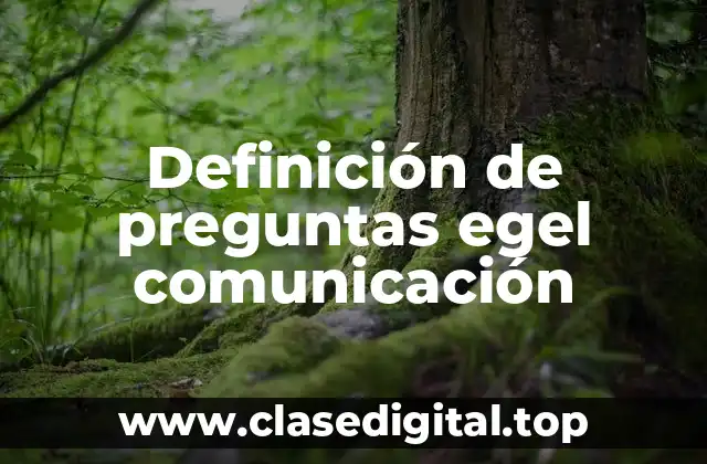 Ejemplos de preguntas egel comunicación