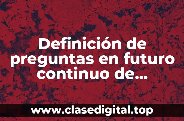 Definición de preguntas en futuro continuo de conciertos en vivo