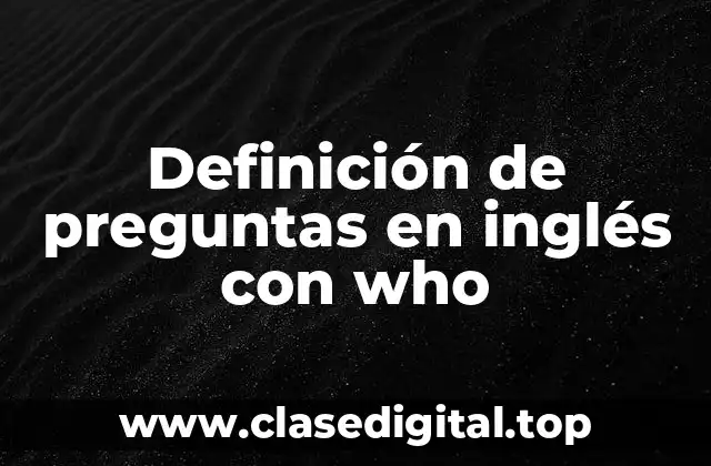 Definición de preguntas en inglés con who