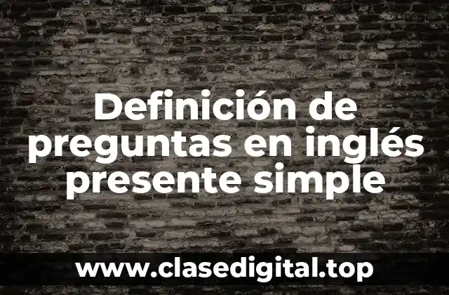 Definición de preguntas en inglés presente simple