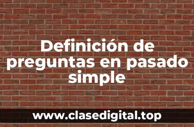 Definición de preguntas en pasado simple