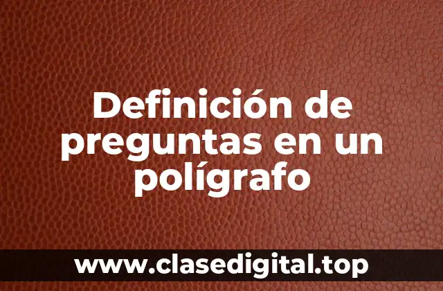 Definición de preguntas en un polígrafo