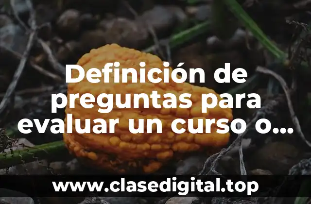 Definición de preguntas para evaluar un curso o capacitación