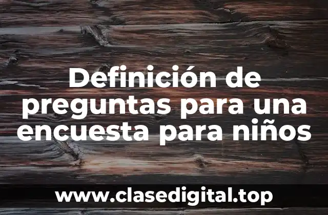 Definición de preguntas para una encuesta para niños