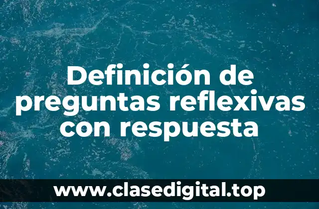 Definición de preguntas reflexivas con respuesta