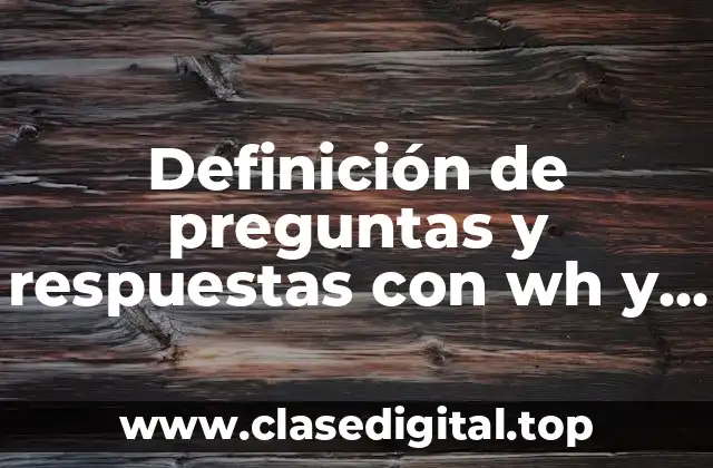 Definición de preguntas y respuestas con wh y are is