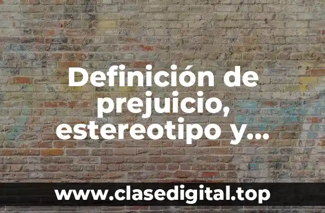 Definición de prejuicio, estereotipo y discriminación
