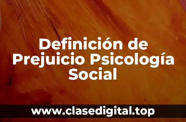 Definición de Prejuicio Psicología Social