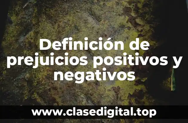 Definición de prejuicios positivos y negativos