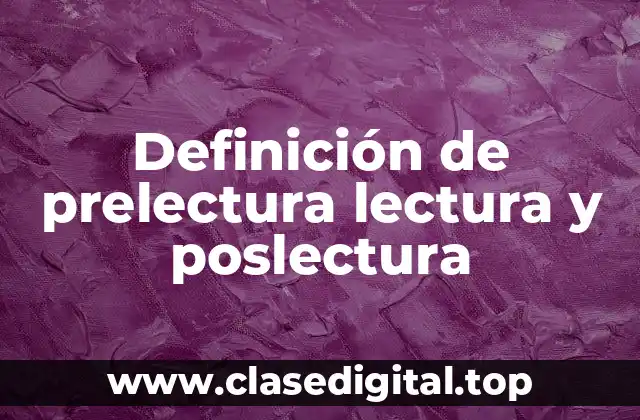 Definición de prelectura lectura y poslectura