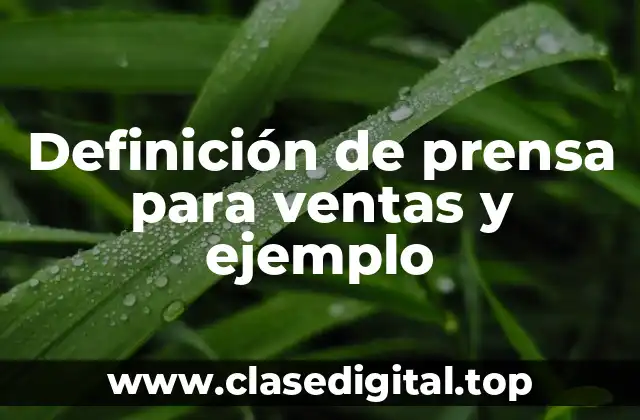 Definición de prensa para ventas y ejemplo