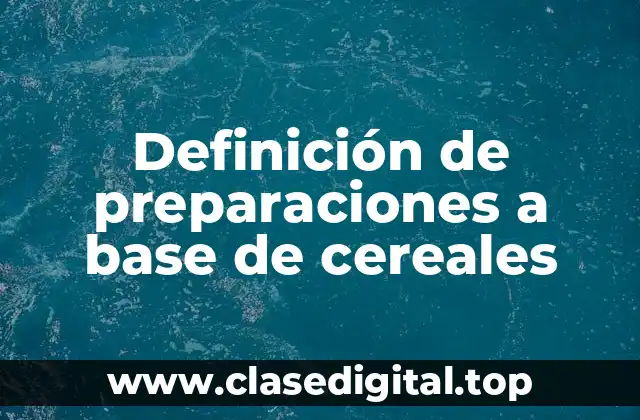 Definición de preparaciones a base de cereales