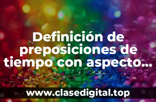 Ejemplos de preposiciones de tiempo con aspecto atemporal