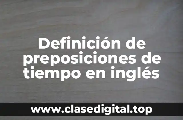 Definición de preposiciones de tiempo en inglés