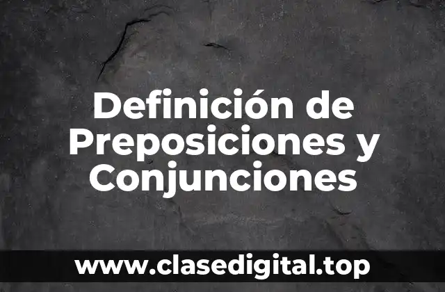 Definición de Preposiciones y Conjunciones