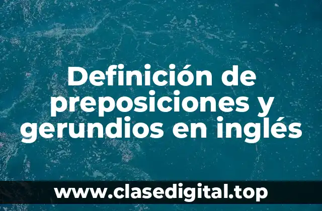 Definición de preposiciones y gerundios en inglés