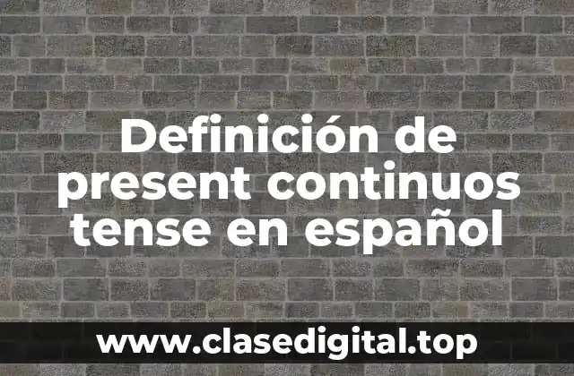 Definición de present continuos tense en español