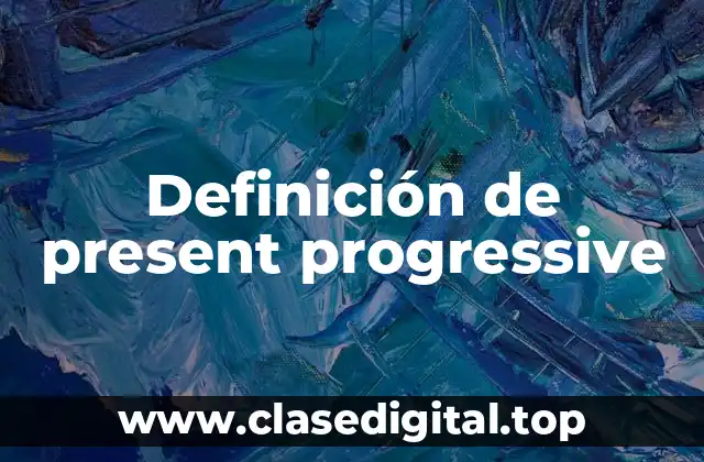 Ejemplos de present progressive