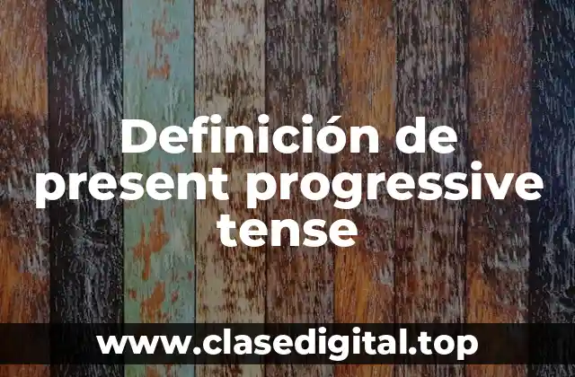 Definición de present progressive tense