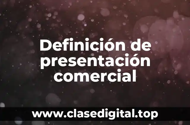 Definición de presentación comercial
