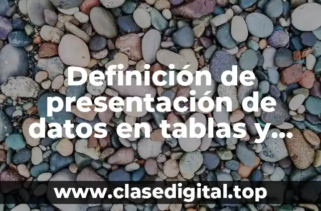 Definición de presentación de datos en tablas y gráficos estadísticos