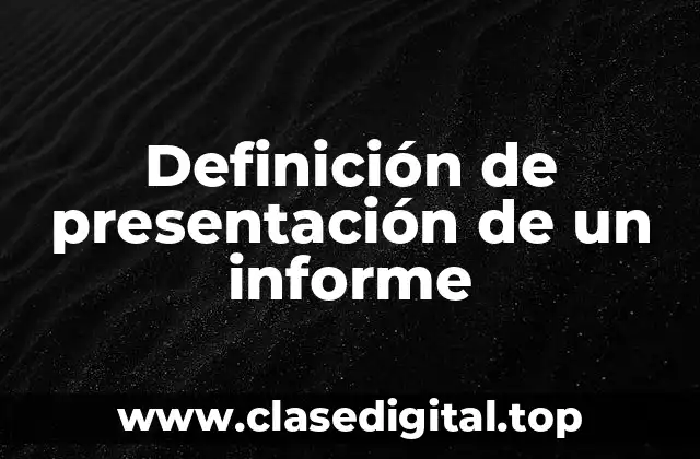 Definición de presentación de un informe
