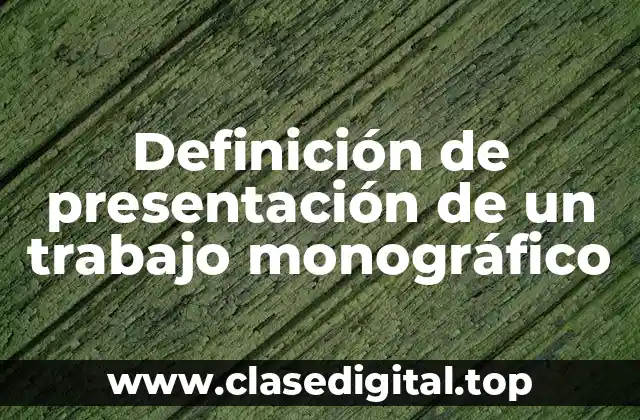 Definición de presentación de un trabajo monográfico