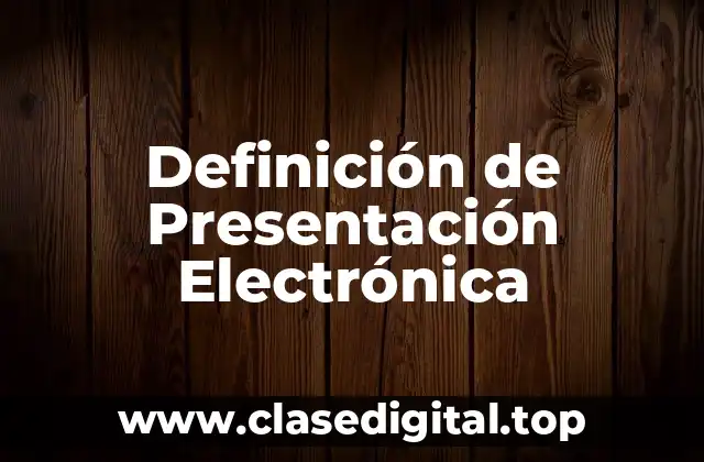 Definición técnica de Presentación Electrónica