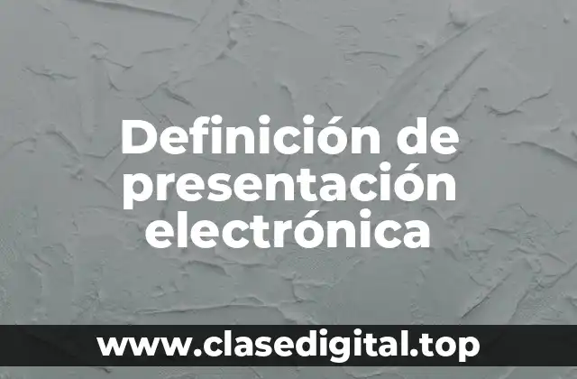 Definición técnica de presentación electrónica