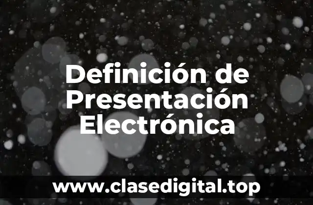 Definición de Presentación Electrónica