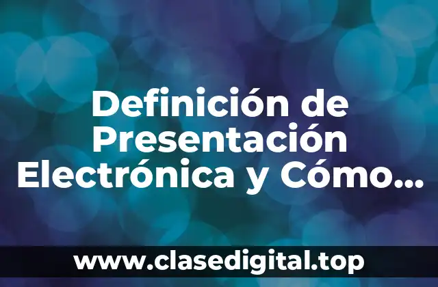 Definición de Presentación Electrónica y Cómo Se Llama