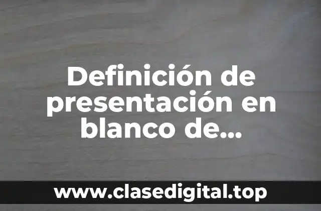 Definición de presentación en blanco de PowerPoint