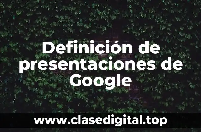 Definición de presentaciones de Google