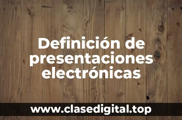 📗 Definición técnica de presentaciones electrónicas