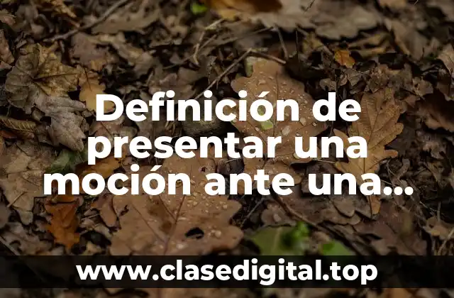 Definición de presentar una moción ante una asamblea deliberativa