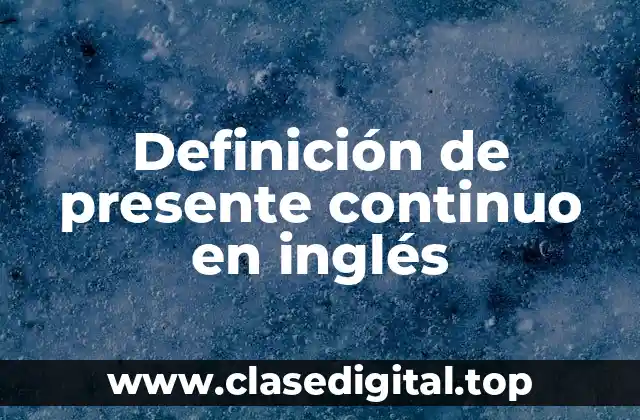 Definición de presente continuo en inglés